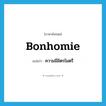 bonhomie แปลว่า?, คำศัพท์ภาษาอังกฤษ bonhomie แปลว่า ความมีมิตรไมตรี ประเภท N หมวด N